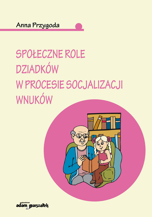 okładka Społeczne role dziadków w procesie socjalizacji wnuków książka | Anna Przygoda