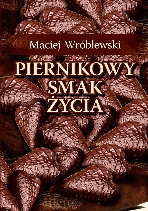 okładka Piernikowy smak życia książka | Maciej Wróblewski