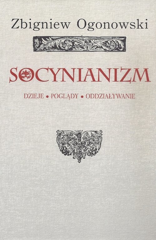 okładka Socynianizm Dzieje, poglądy, oddziaływanie książka | Zbigniew Ogonowski