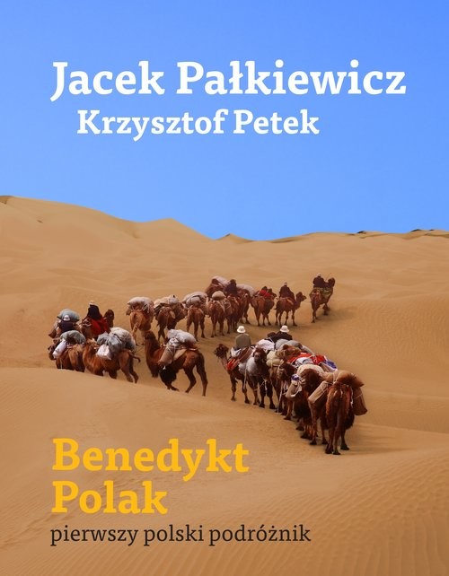 okładka Benedykt Polak pierwszy polski podróżnik książka | Jacek Pałkiewicz, Krzysztof Petek