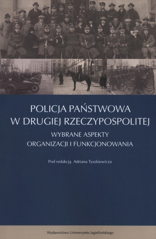 okładka Policja Państwowa w Drugiej Rzeczpospolitej Wybrane aspekty organizacji i funkcjonowania książka | Adrian Tyszkiewicz