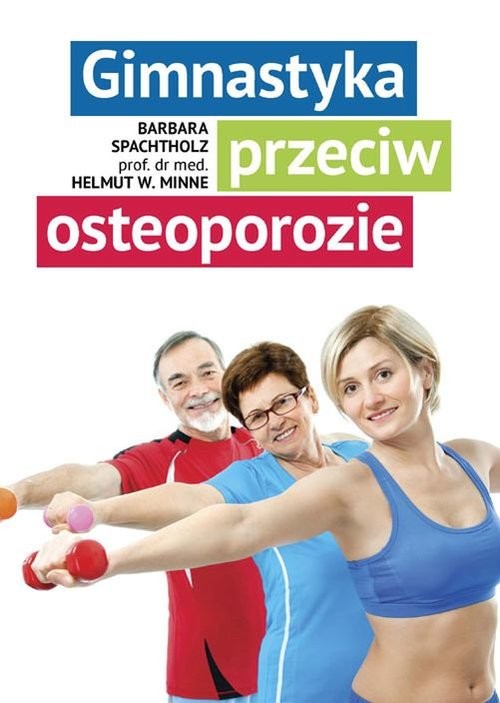okładka Gimnastyka przeciw osteoporozie książka | Barbara Spachtholz, Helmut W. Minne
