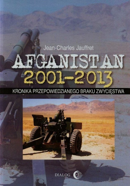 okładka Afganistan 2001-2013 Kronika przepowiedzianego braku zwycięstwa książka | Jean-Charles Jauffret