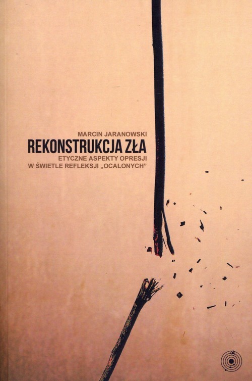 okładka Rekonstrukcja zła Etyczne aspekty opresji w świetle refleksji "ocalonych" książka | Jaranowski Marcin