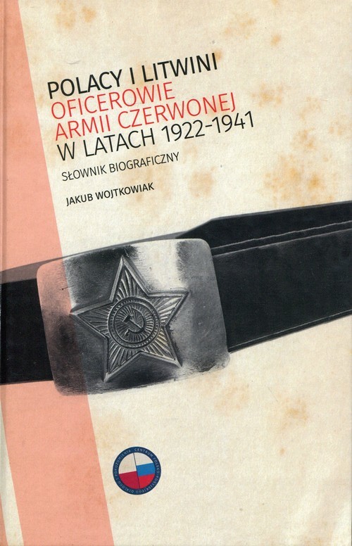 okładka Polacy i Litwini Oficerowie Armii Czerwonej w latach 1922-1941 Słownik biograficzny książka | Wojtkowiak Jakub
