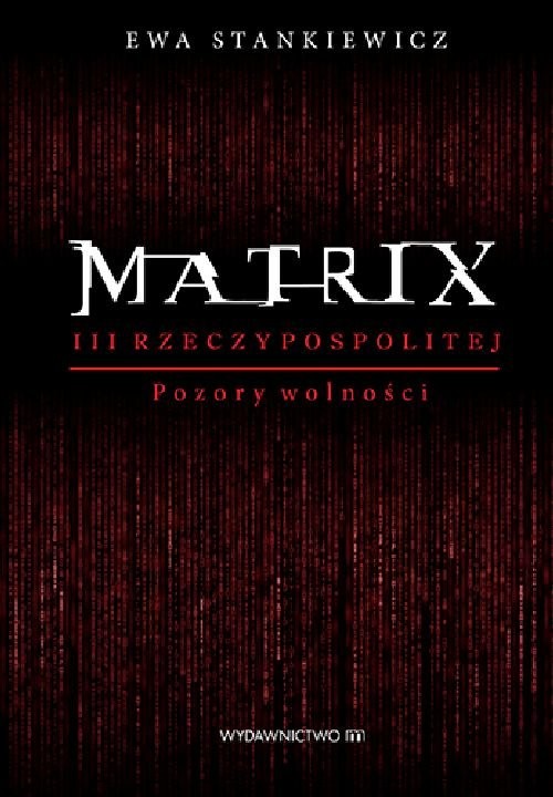 okładka Matrix III Rzeczypospolitej Pozory wolności książka | Ewa Stankiewicz