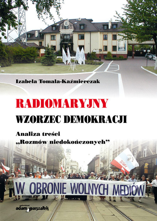 okładka Radiomaryjny wzorzec demokracji Analiza treści "Rozmów niedokończonych" książka | Izabela Tomala-Kaźmierczak