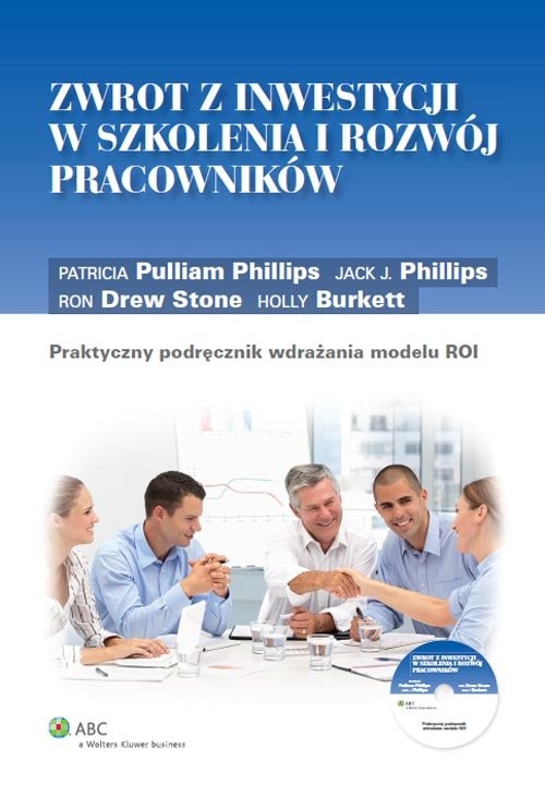 okładka Zwrot z inwestycji w szkolenia i rozwój pracowników Praktyczny podręcznik wdrażania modelu ROI książka | Holly Burkett, Jack J. Phillips, Phillips Patricia Pulliam, Drew Ron Stone