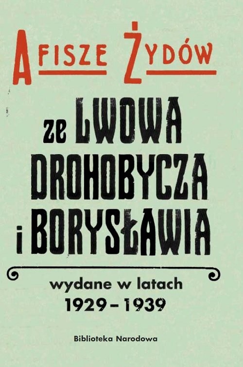 okładka Afisze Żydów ze Lwowa, Drohobycza, i Borysławia wydane w latach 1929-1939 w zbiorach Biblioteki Naro książka | Barbara Łętocha, Izabela Jabłońska