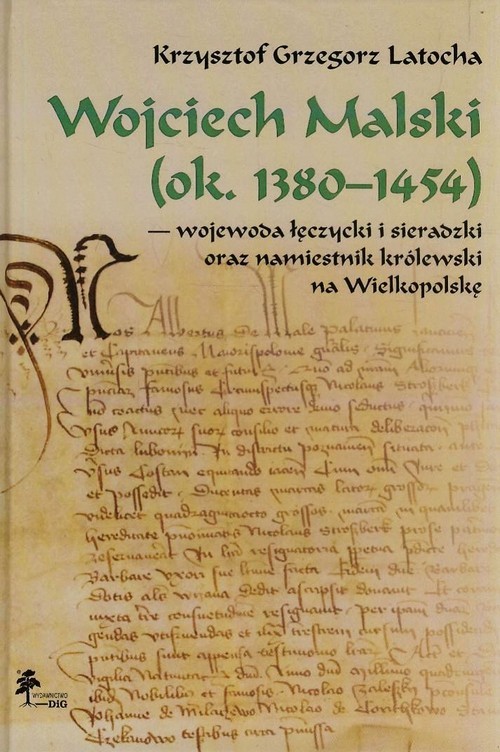 okładka Wojciech Malski ok. 1380-1454 wojewoda łęczycki i sieradzki oraz namiestnik królewski na Wielkopolskę książka | Krzysztof Grzegorz Latocha
