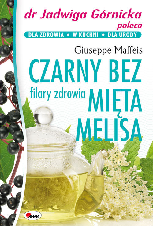 okładka Czarny bez, mięta, melisa, filary zdrowia książka | Maffeis Giuseppe
