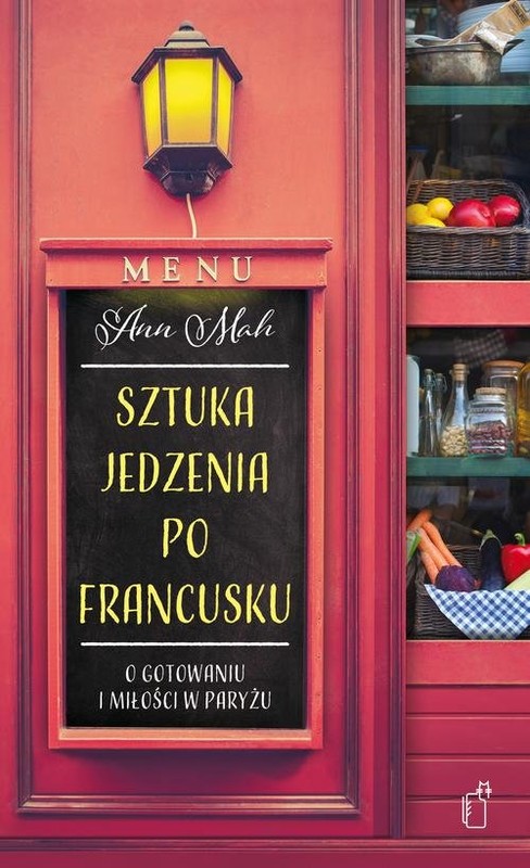 okładka Sztuka jedzenia po francusku O gotowaniu i miłości w Paryżu książka | Ann Mah