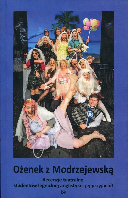 okładka Ożenek z Modrzejewską Recenzje teatralne studentów legnickiej anglistyki i jej przyjaciół książka