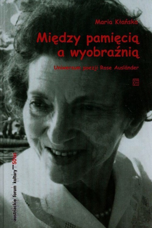 okładka Między pamięcią a wyobraźnią Uniwersum poezji Rose Auslander książka | Kłańska Maria