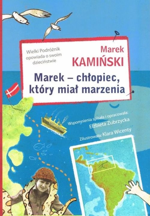 okładka Marek - chłopiec, który miał marzenia Wielki Podróżnik opowiada o swoim dzieciństwie książka | Marek Kamiński