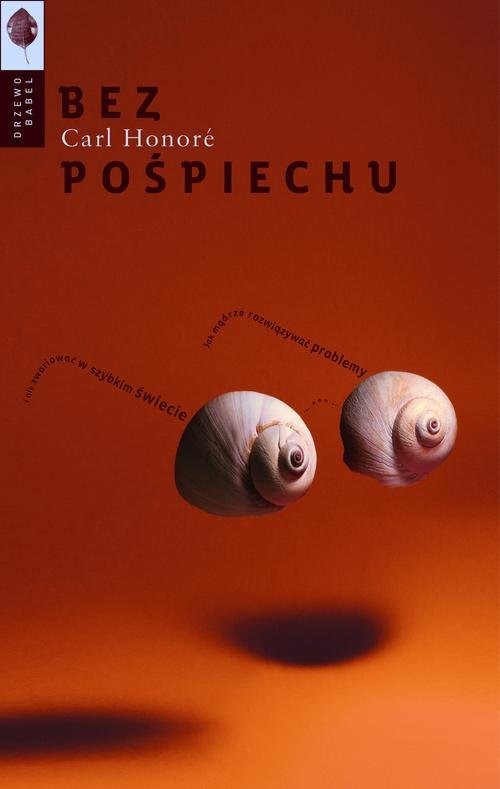 okładka Bez pośpiechu Jak mądrze rozwiązywać problemy i nie zwariować w szybkim świecie książka | Carl Honoré