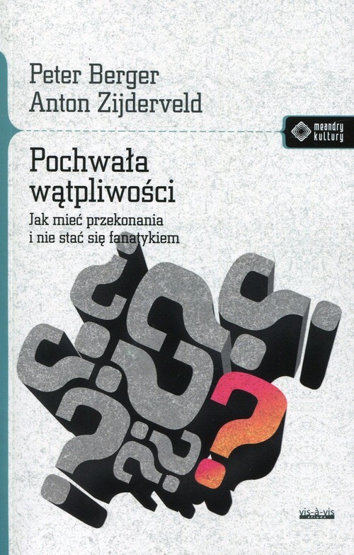 okładka Pochwała wątpliwości Jak mieć przekonania i nie stać się fanatykiem książka | Peter Berger, Anton Zijderveld