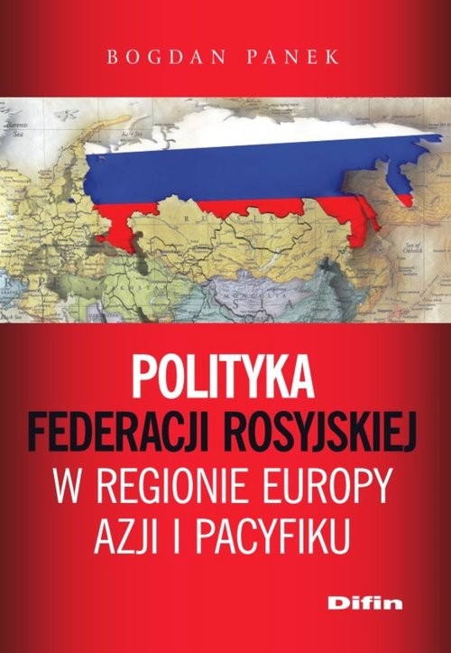 okładka Polityka Federacji Rosyjskiej w regionie Europy, Azji i Pacyfiku książka | Bogdan Panek