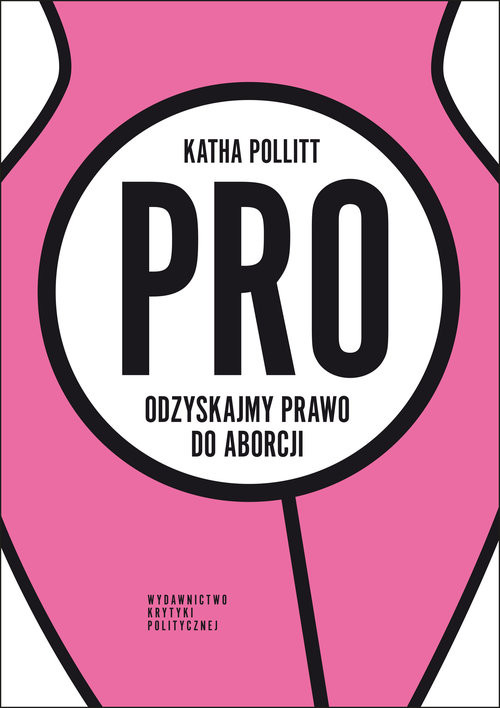 okładka Pro Odzyskajmy prawo do aborcji książka | Katha Pollitt