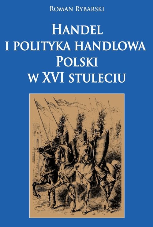 okładka Handel i polityka handlowa Polski w XVI stuleciu książka | Roman Rybarski