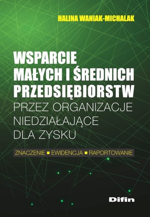 okładka Wsparcie małych i średnich przedsiębiorstw przez organizacje niedziałające dla zysku książka | Halina Waniak-Michalak