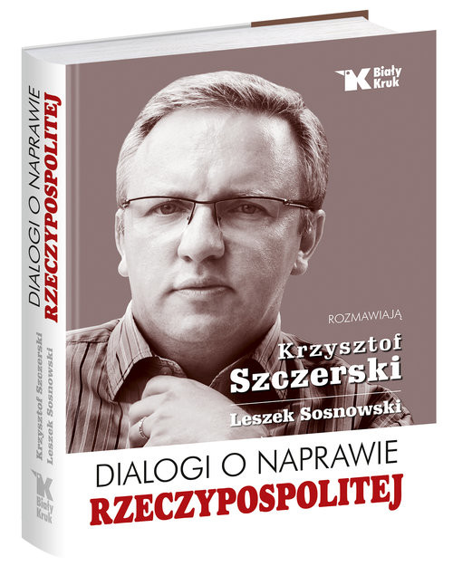 okładka Dialogi o naprawie Rzeczypospolitej wstęp Andrzej Nowak książka | Krzysztof Szczerski, Leszek Sosnowski