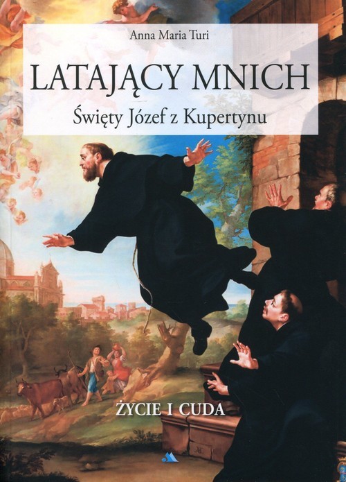 okładka Latający mnich Święty Józef z Kupertynu Życie i cuda książka | Anna Maria Turi