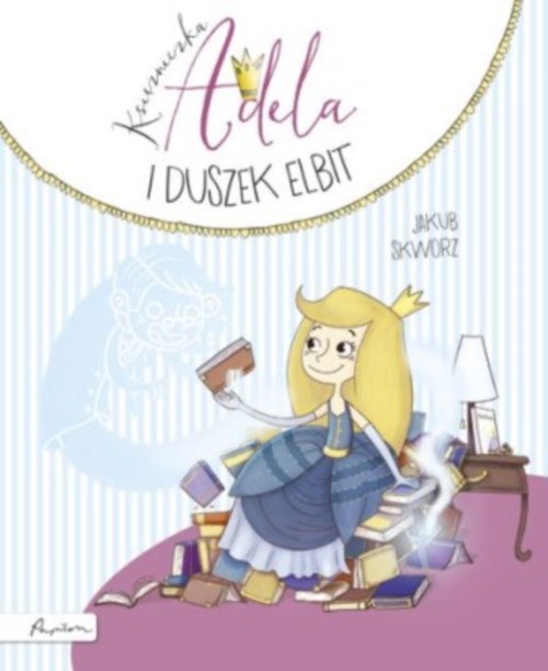 okładka Księżniczka Adela i duszek Elbit książka | Jakub Skworz