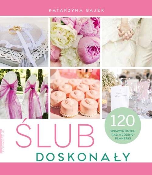 okładka Ślub doskonały 120 sprawdzonych rad wedding plannerki książka | Gajek Katarzyna