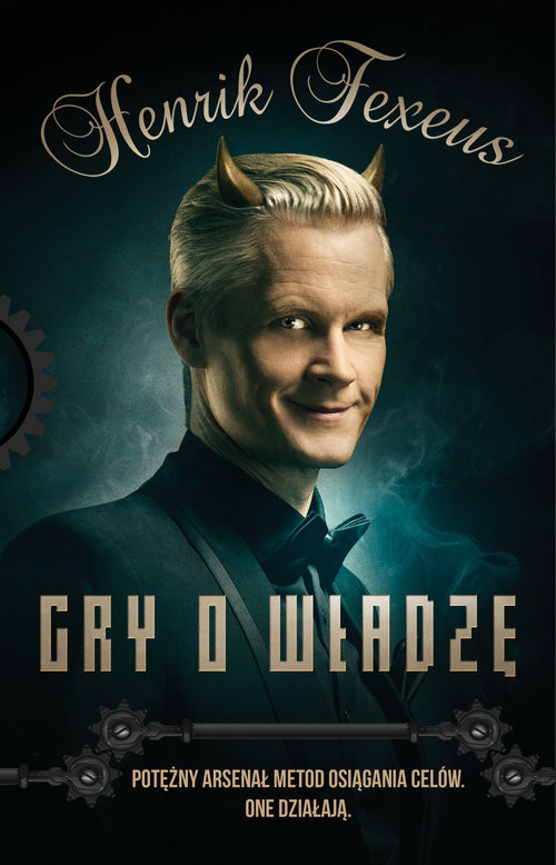 okładka Gry o władzę Potężny arsenał metod osiągania celów. One działają. książka | Henrik Fexeus