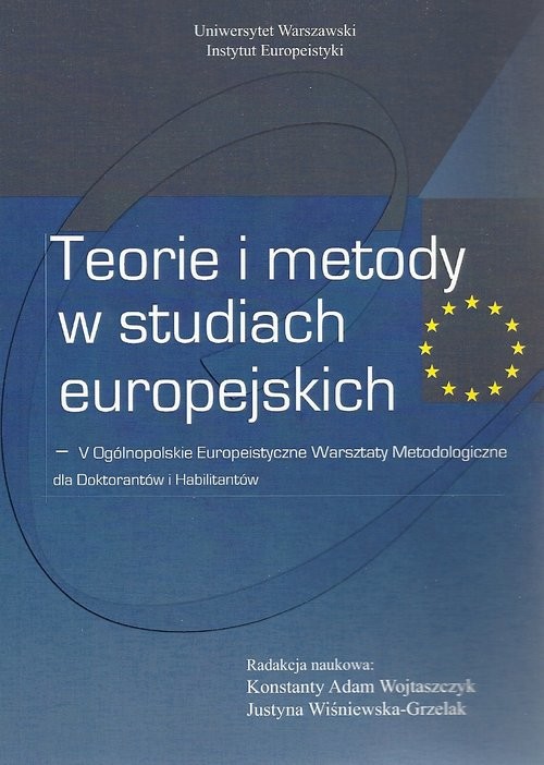 okładka Teorie i metody w studiach europejskich V Ogólnopolskie Europeistyczne Warsztaty Metodologiczne dla Doktorantów i Habilitantów książka