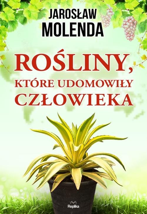 okładka Rośliny, które udomowiły człowieka książka | Jarosław Molenda