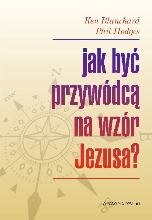 okładka Jak być przywódcą na wzór Jezusa? książka | Ken Blanchard, Phil Hodges