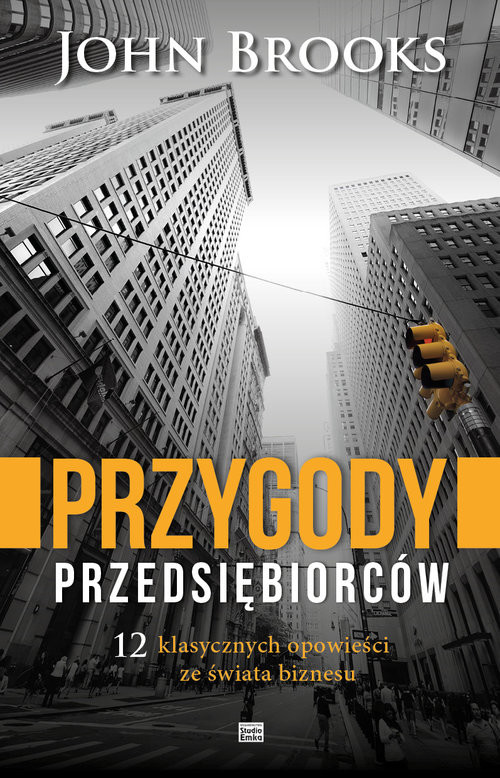 okładka Przygody przedsiębiorców 12 klasycznych opowieści ze świata biznesu książka | John Brooks