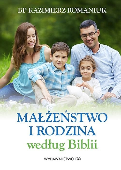 okładka Małżeństwo i rodzina według Biblii książka | Romaniuk Kazimierz