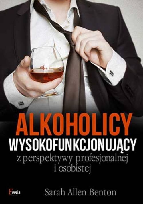 okładka Alkoholicy wysokofunkcjonujący z perspektywy profesjonalnej i osobistej książka | Sarah Allen Benton