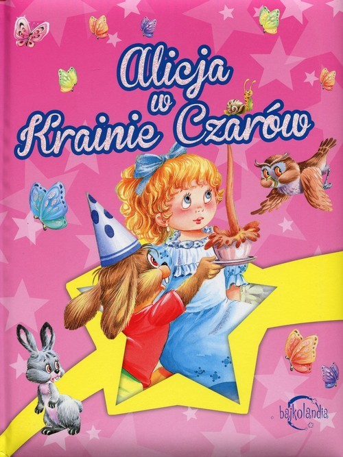 okładka Bajkolandia Alicja w Krainie Czarów książka | Praca Zbiorowa