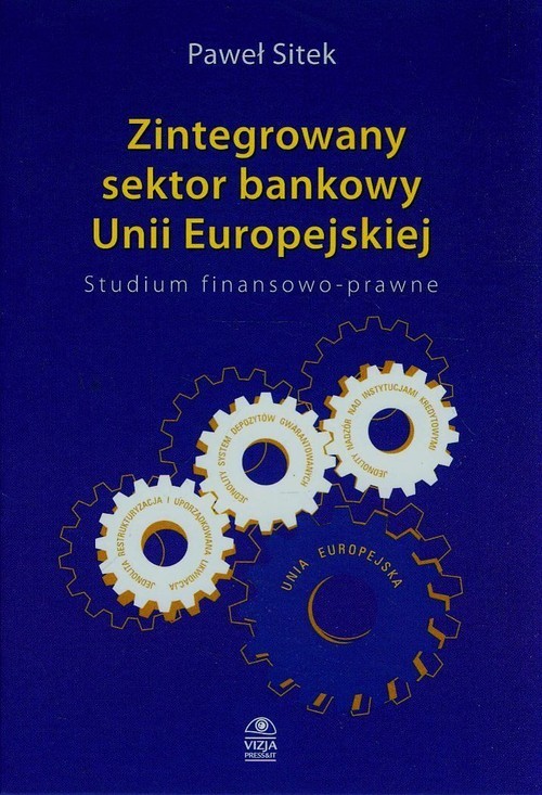 okładka Zintegrowany sektor bankowy Unii Europejskiej Studium finansowo-prawne książka | Paweł Sitek