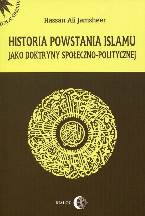 okładka Historia powstania islamu jako doktryny społeczno-politycznej książka | Hassan Ali Jamsheer