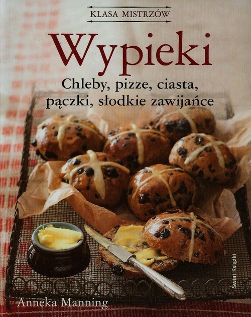 okładka Wypieki Chleby pizze ciasta pączki słodkie zawijańce książka | Anneka Manning