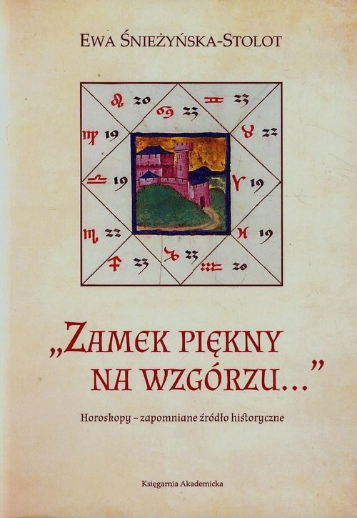 okładka Zamek piękny na wzgórzu Horoskopy zapomniane źródło historyczne książka | Ewa Śnieżyńska-Stolot