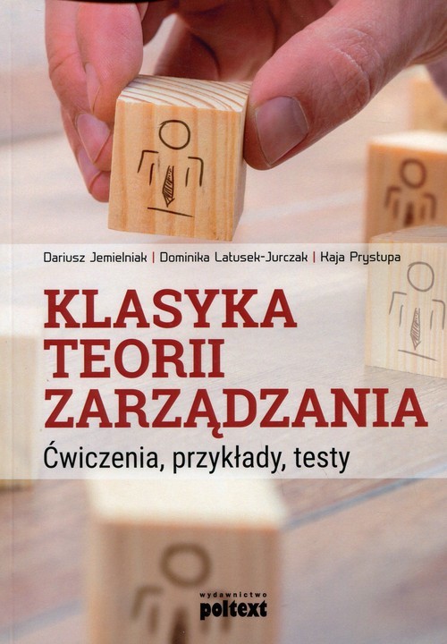 okładka Klasyka teorii zarządzania Ćwiczenia, przykłady, testy książka | Dariusz Jemielniak, Dominika Latusek-Jurczak, Kaja Prystupa