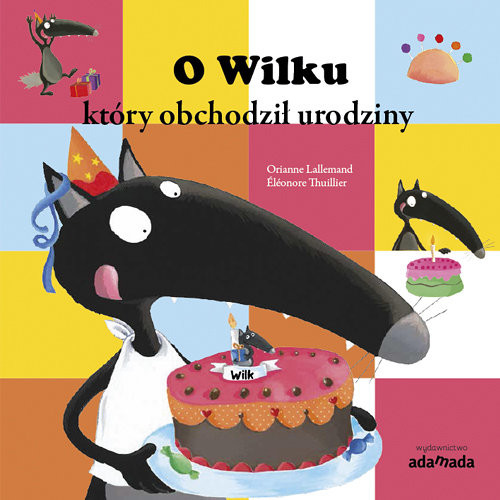 okładka O Wilku który obchodził urodziny z serii: Przygody Wilka książka | Orianne Lallemand