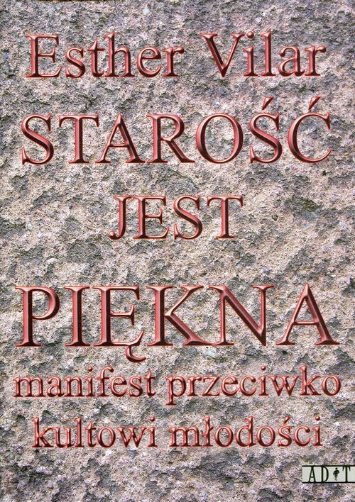 okładka Starość jest piękna Manifest przeciwko kultowi młodości książka | Esther Vilar