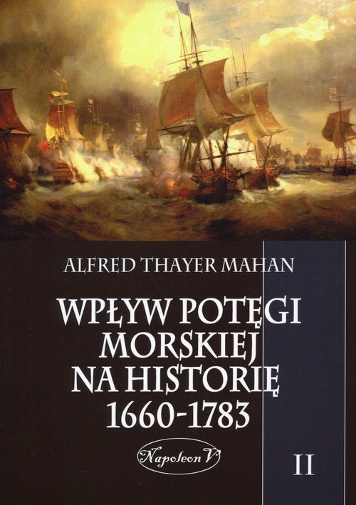 okładka Wpływ potęgi morskiej na historię 1660-1783 Tom 2 książka | Alfred Thayer Mahan