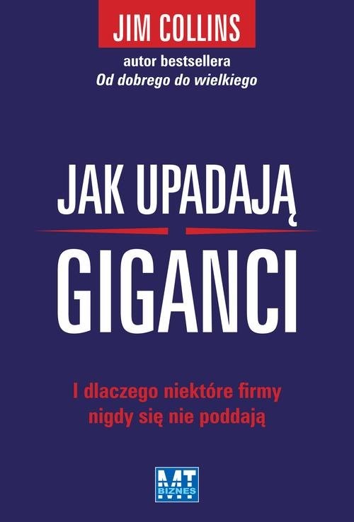 okładka Jak upadają giganci I dlaczego niektóre firmy nigdy się nie poddają książka | Jim Collins