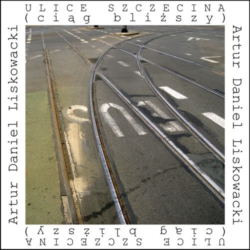 okładka Ulice Szczecina (ciąg bliższy) książka | Daniel Artur Liskowacki