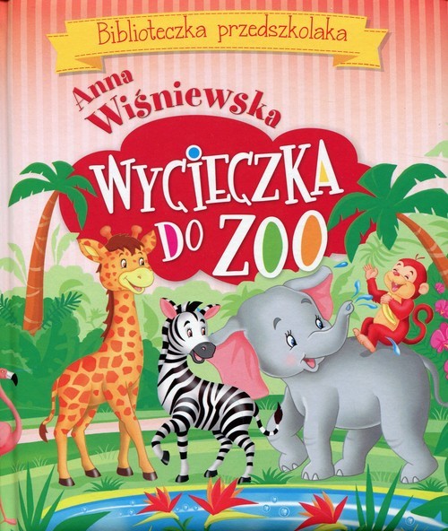 okładka Wycieczka do ZOO Biblioteczka przedszkolaka książka | Anna Wiśniewska