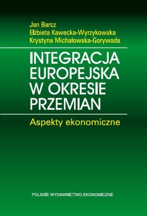 okładka Integracja europejska w okresie przemian Aspekty ekonomiczne książka | Jan Barcz, Elżbieta Kawecka-Wyrzykowska, Krystyna Michałowska-Gorywoda