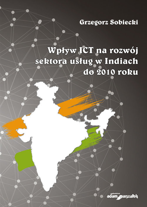 okładka Wpływ ICT na rozwój sektora usług w Indiach do 2010 roku książka | Sobiecki Grzegorz